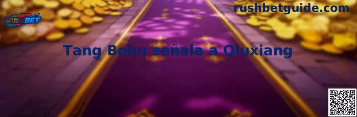 Vista central de Tang Bohu señala a Qiuxiang